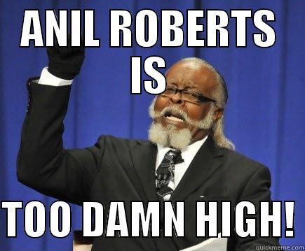 ANIL ROBERTS IS  TOO DAMN HIGH! Too Damn High