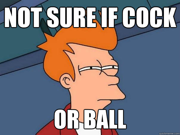 Not sure if cock or ball  Futurama Fry