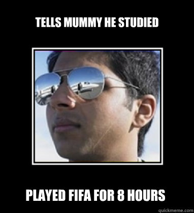 Tells mummy he studied played fifa for 8 hours  Rich Delhi Boy