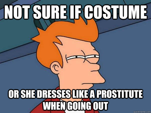 Not sure if costume Or she dresses like a prostitute when going out  Futurama Fry