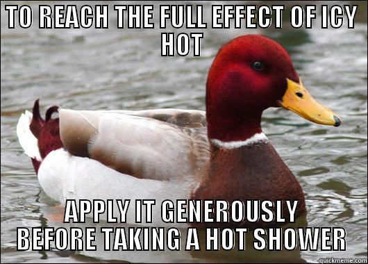 BURNS SO GOOD - TO REACH THE FULL EFFECT OF ICY HOT APPLY IT GENEROUSLY BEFORE TAKING A HOT SHOWER Malicious Advice Mallard