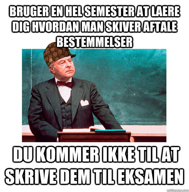 Bruger en hel semester at laere dig hvordan man skiver aftale bestemmelser  Du kommer ikke til at skrive dem til eksamen  Scumbag Law Professor