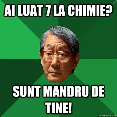 ai luat 7 la chimie? sunt mandru de tine!  High Expectations Asian Father