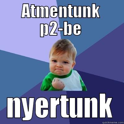 bla bla - ATMENTUNK P2-BE NYERTUNK Success Kid