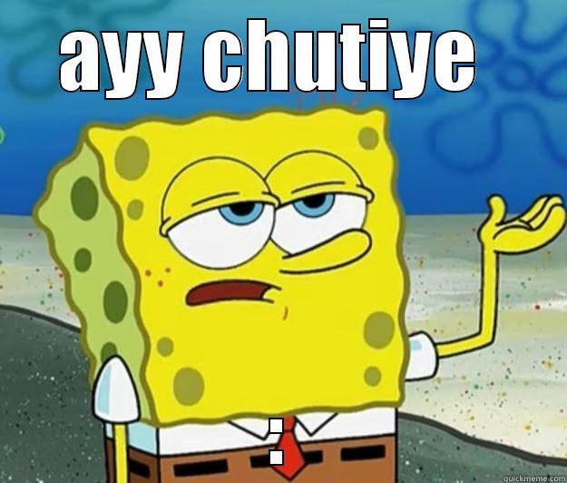 AYY CHUTIYE  : Tough Spongebob