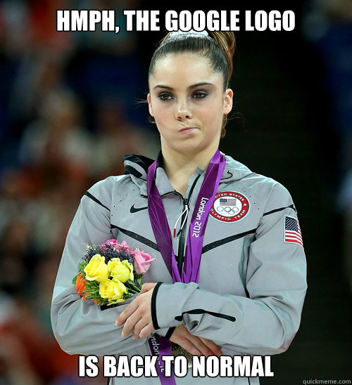 hmph, the google logo is back to normal  McKayla Not Impressed