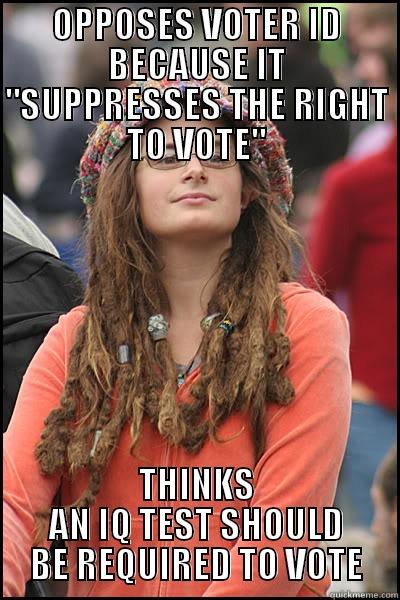 Liberal Logic 101 - OPPOSES VOTER ID BECAUSE IT 