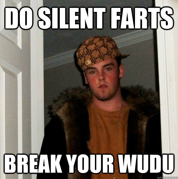 DO SILENT FARTS BREAK YOUR WUDU  Scumbag Steve