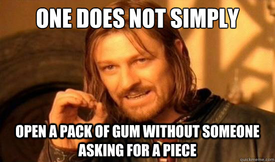 One Does Not Simply open a pack of gum without someone asking for a piece  Boromir