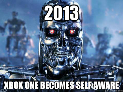 2013 Xbox One becomes self aware - 2013 Xbox One becomes self aware  skynet