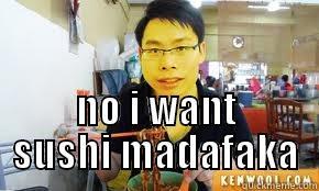  NO I WANT SUSHI MADAFAKA Misc