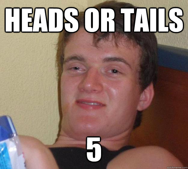 heads or tails 5  10 Guy