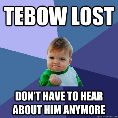 tebow lost don't have to hear about him anymore  Success Kid