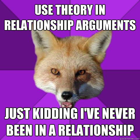 use theory in relationship arguments just kidding i've never been in a relationship  Forensics Fox