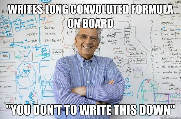 writes long convoluted formula on board 