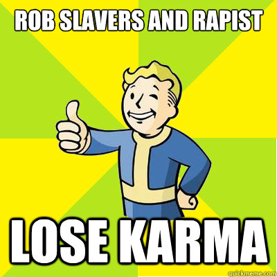 Rob slavers and rapist lose karma  Fallout new vegas