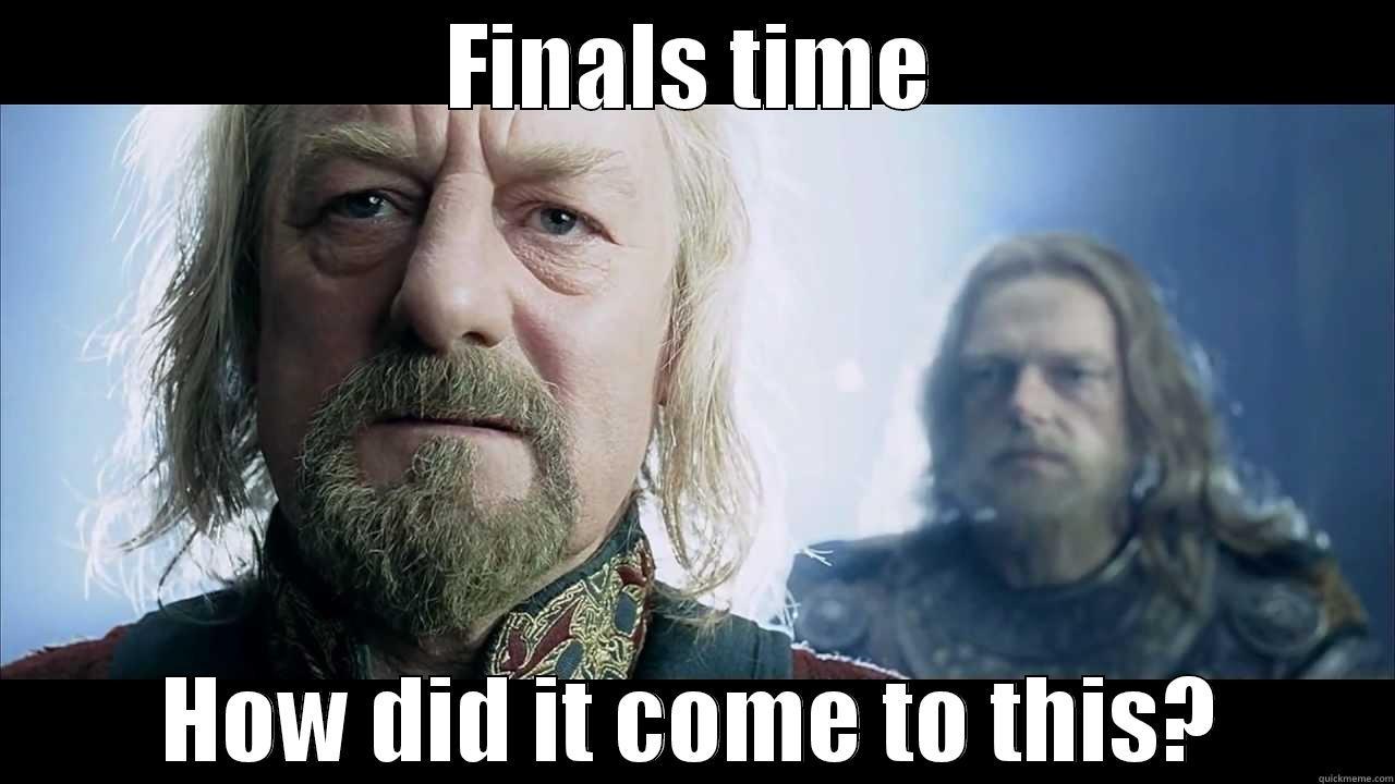 FINALS TIME HOW DID IT COME TO THIS? Misc