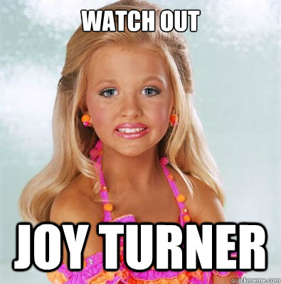 watch out joy turner - watch out joy turner  Child pageant