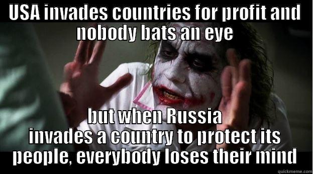 USA INVADES COUNTRIES FOR PROFIT AND NOBODY BATS AN EYE BUT WHEN RUSSIA INVADES A COUNTRY TO PROTECT ITS PEOPLE, EVERYBODY LOSES THEIR MIND Joker Mind Loss