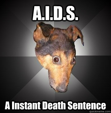 A.I.D.S. A Instant Death Sentence  Depression Dog