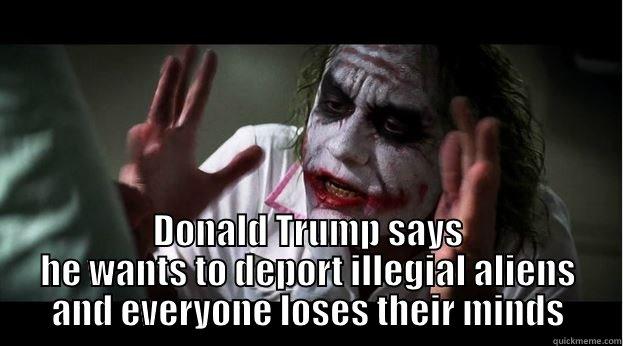  DONALD TRUMP SAYS HE WANTS TO DEPORT ILLEGIAL ALIENS AND EVERYONE LOSES THEIR MINDS Joker Mind Loss