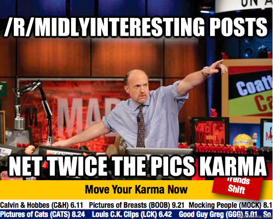 /r/midlyinteresting posts net twice the pics karma  Mad Karma with Jim Cramer