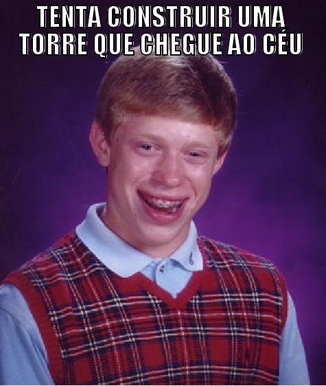 TENTA CONSTRUIR UMA TORRE QUE CHEGUE AO CÉU 各言語で話すようになった Bad Luck Brian