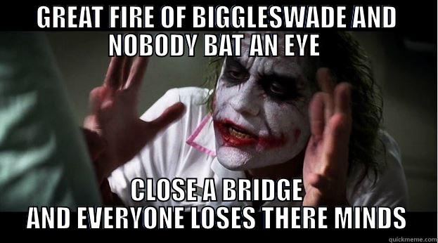 GREAT FIRE OF BIGGLESWADE AND NOBODY BAT AN EYE  CLOSE A BRIDGE AND EVERYONE LOSES THERE MINDS Joker Mind Loss