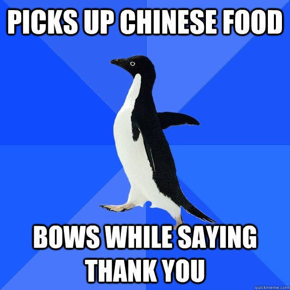 picks up chinese food bows while saying thank you  Socially Awkward Penguin