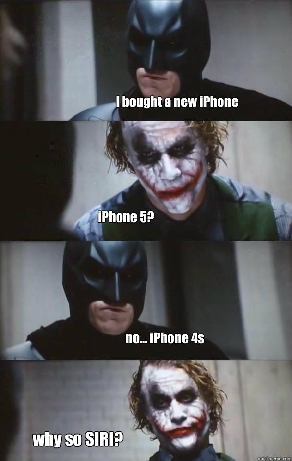 I bought a new iPhone iPhone 5? no... iPhone 4s why so SIRI?  Batman Panel