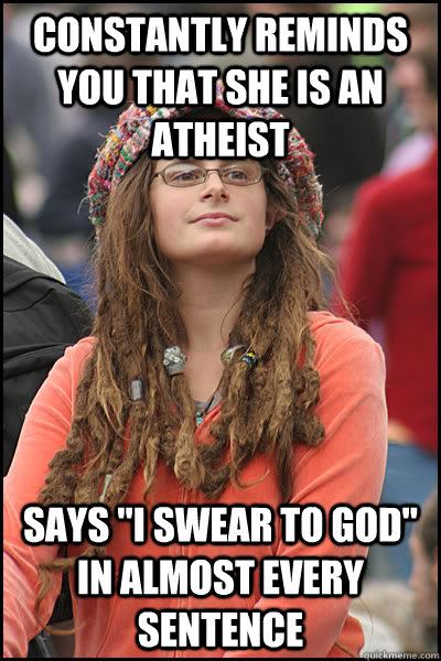 Constantly reminds you that she is an atheist says 