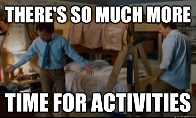 There's so much more time for activities  Stepbrothers Activities