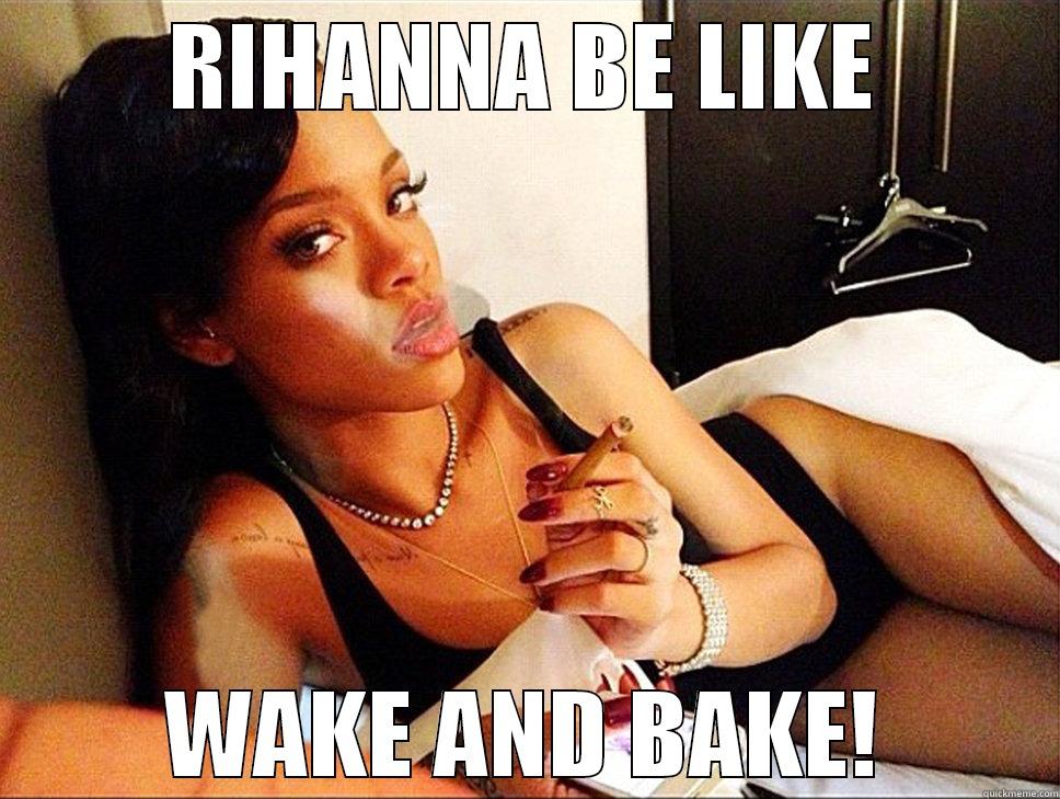 RIHANNA BE LIKE 2 - RIHANNA BE LIKE WAKE AND BAKE! Misc