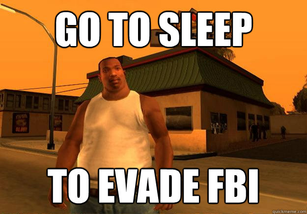 Go to sleep to evade FBI  