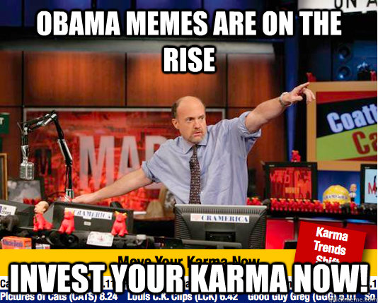 obama memes are on the rise invest your karma now!   Mad Karma with Jim Cramer