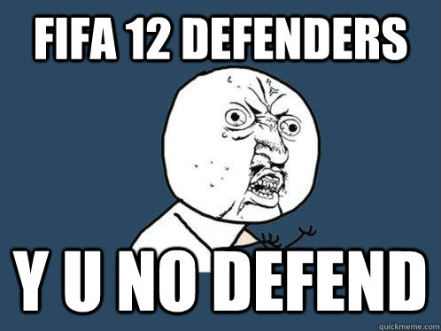 Fifa 12 defenders y u no defend  Y U No