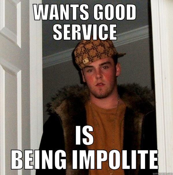 CLOTHING STORE MEME 03 - WANTS GOOD SERVICE IS BEING IMPOLITE Scumbag Steve