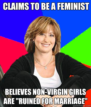 claims to be a feminist believes non-virgin girls are 