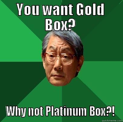 YOU WANT GOLD BOX? WHY NOT PLATINUM BOX?! High Expectations Asian Father