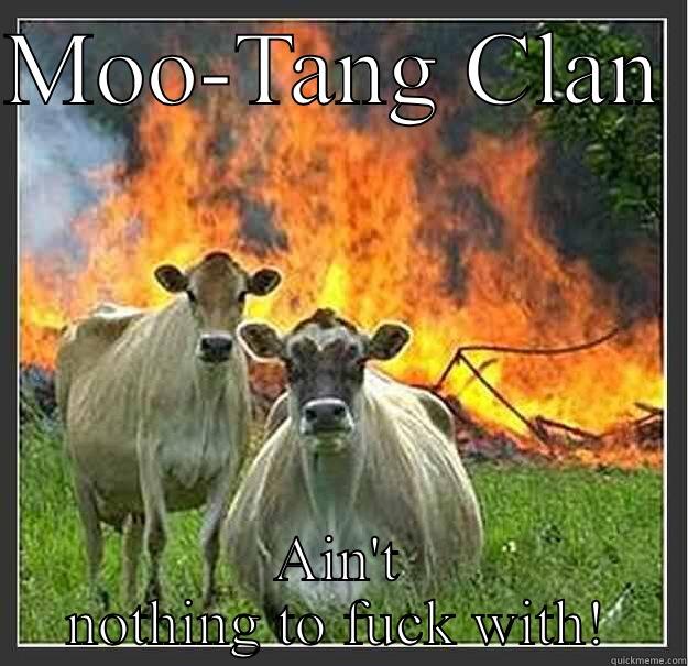 MOO-TANG CLAN  AIN'T NOTHING TO FUCK WITH! Evil cows