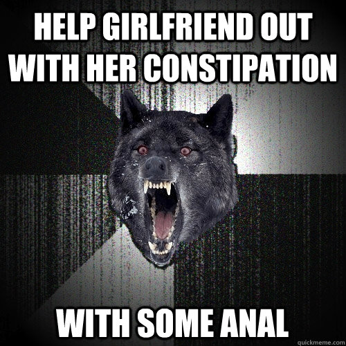 help girlfriend out with her constipation with some anal - help girlfriend out with her constipation with some anal  Insanity Wolf