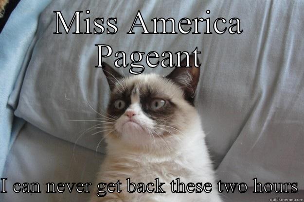 Pageant Woes - MISS AMERICA PAGEANT I CAN NEVER GET BACK THESE TWO HOURS Grumpy Cat