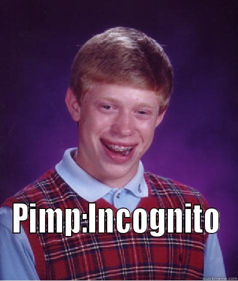  PIMP:INCOGNITO Bad Luck Brian