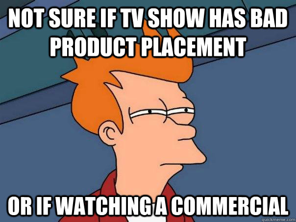 Not sure if TV show has bad product placement Or if watching a commercial  Futurama Fry