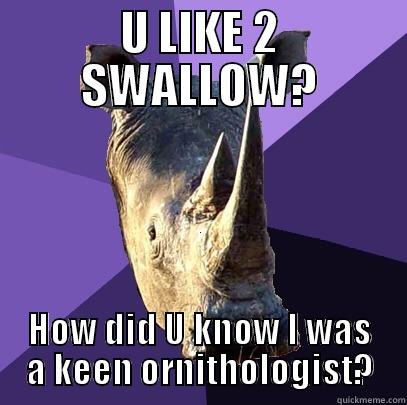 U LIKE 2 SWALLOW? HOW DID U KNOW I WAS A KEEN ORNITHOLOGIST? Sexually Oblivious Rhino