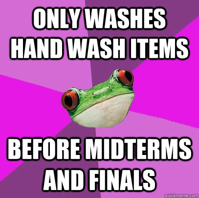 only washes hand wash items before midterms and finals - only washes hand wash items before midterms and finals  Foul Bachelorette Frog