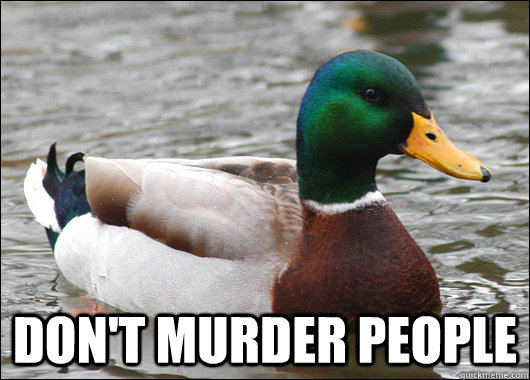  Don't murder People  Actual Advice Mallard