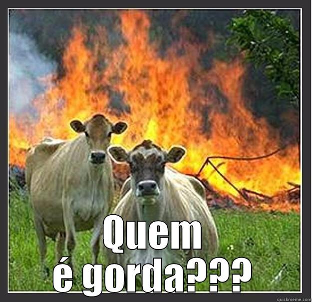   -  QUEM É GORDA??? Evil cows