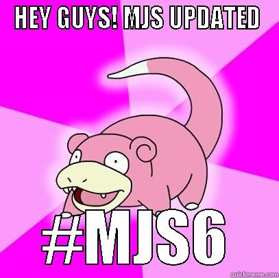 HEY GUYS! MJS UPDATED #MJS6 Slowpoke