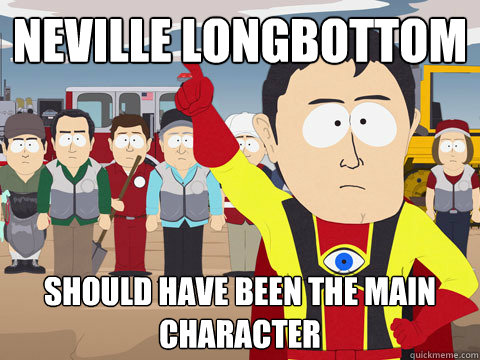 Neville LongBottom should have been the main character  Captain Hindsight